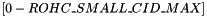 $[0-ROHC\_SMALL\_CID\_MAX]$